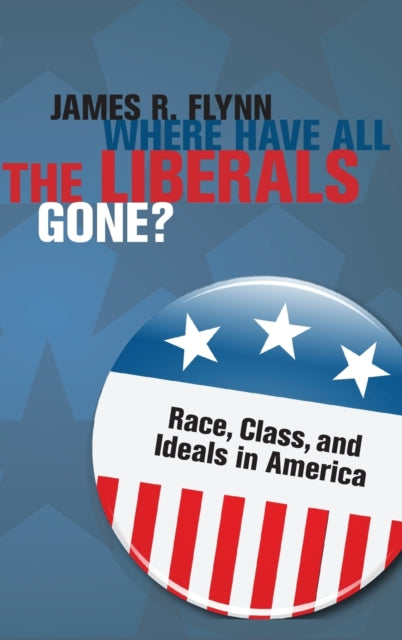 Book cover of: Where Have All the Liberals Gone?. By: James Robert Flynn