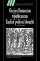 Book cover of: Classical Humanism and Republicanism in English Political Thought, 1570–1640