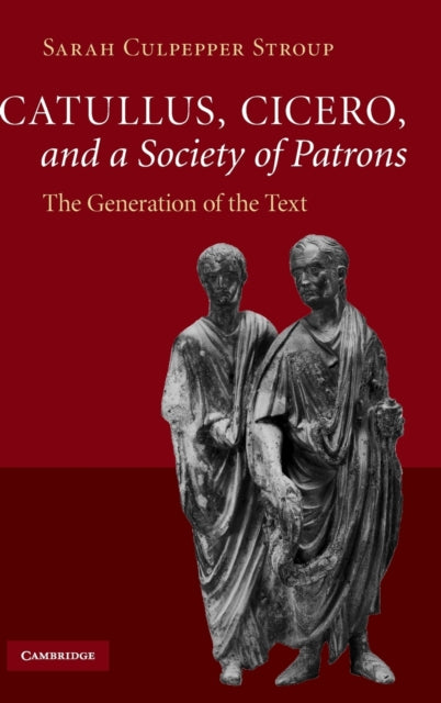 Book cover of: Catullus, Cicero, and a Society of Patrons. By: Sarah Culpepper Stroup