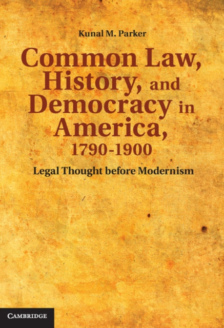Book cover of: Common Law, History, and Democracy in America, 1790–1900. By: Kunal Madhukar Parker