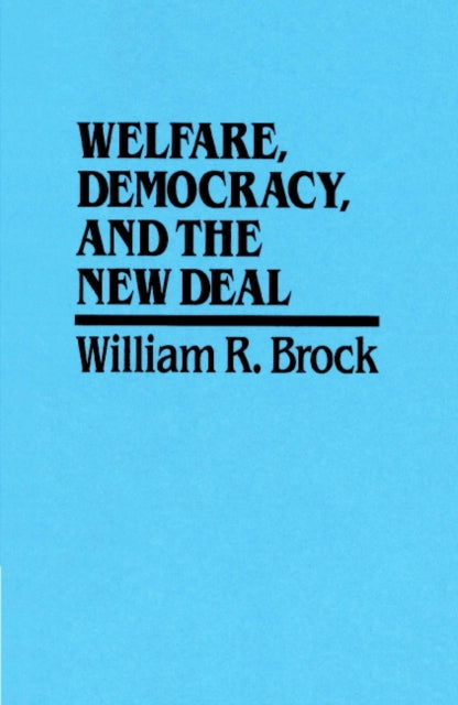 Book cover of: Welfare, Democracy and the New Deal. By: William R. Brock