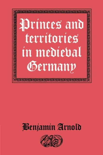 Book cover of: Princes and Territories in Medieval Germany. By: Benjamin Arnold