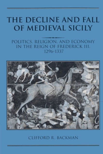Book cover of: Decline and Fall of Medieval Sicily. By: Clifford R. Backman
