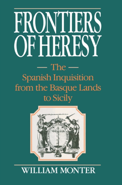Book cover of: Frontiers of Heresy. By: E. William Monter