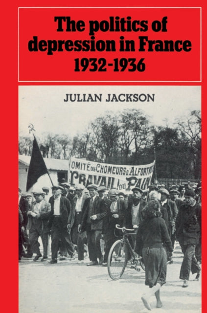 Book cover of: Politics of Depression in France 1932–1936. By: Julian Jackson