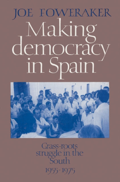 Book cover of: Making Democracy in Spain. By: Joe Foweraker