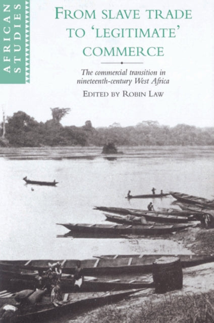 Book cover of: From Slave Trade to 'Legitimate' Commerce. By: Robin C. Law