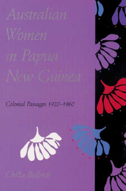Book cover of: Australian Women in Papua New Guinea. By: Chilla Bulbeck