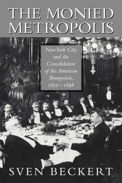 Book cover of: Monied Metropolis. By: Sven Beckert