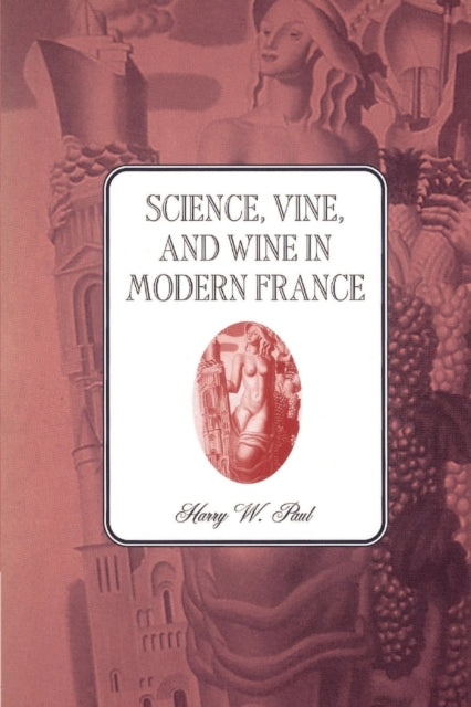 Book cover of: Science, Vine and Wine in Modern France. By: Harry W. Paul