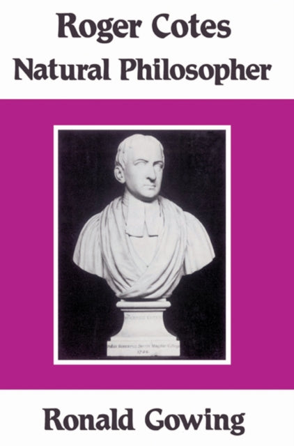 Book cover of: Roger Cotes - Natural Philosopher. By: Ronald Gowing