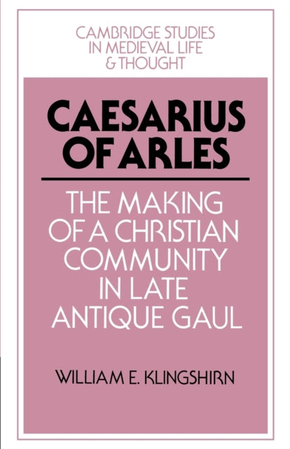 Book cover of: Caesarius of Arles. By: William E. Klingshirn