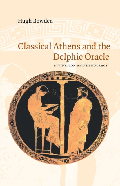 Book cover of: Classical Athens and the Delphic Oracle. By: Hugh Bowden