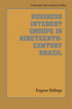 Book cover of: Business Interest Groups in Nineteenth-Century Brazil. By: Eugene Ridings