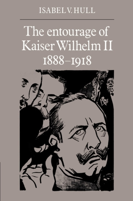 Book cover of: Entourage of Kaiser Wilhelm II, 1888–1918. By: Isabel V. Hull