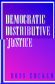 Book cover of: Democratic Distributive Justice. By: Ross Zucker