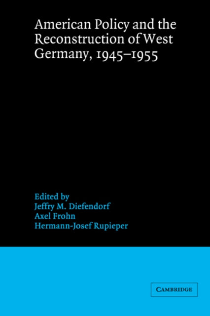 Book cover of: American Policy and the Reconstruction of West Germany, 1945–1955