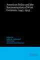 Book cover of: American Policy and the Reconstruction of West Germany, 1945–1955