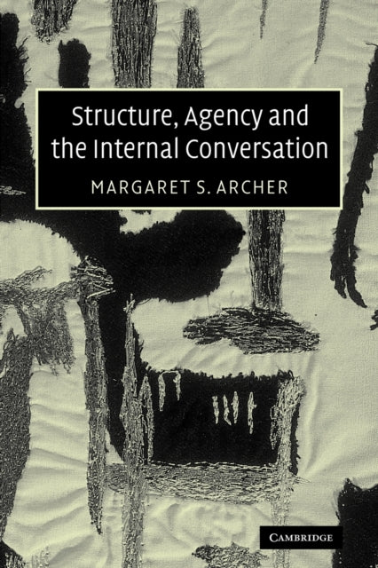 Book cover of: Structure, Agency and the Internal Conversation. By: Margaret S. Archer