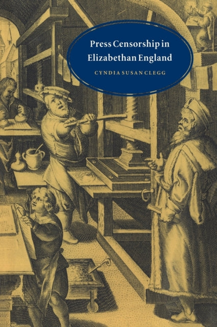 Book cover of: Press Censorship in Elizabethan England. By: Cyndia Susan Clegg