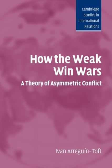 Book cover of: How the Weak Win Wars. By: Ivan Arreguín-Toft