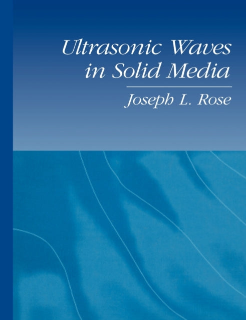 Book cover of: Ultrasonic Waves in Solid Media. By: Joseph L. Rose