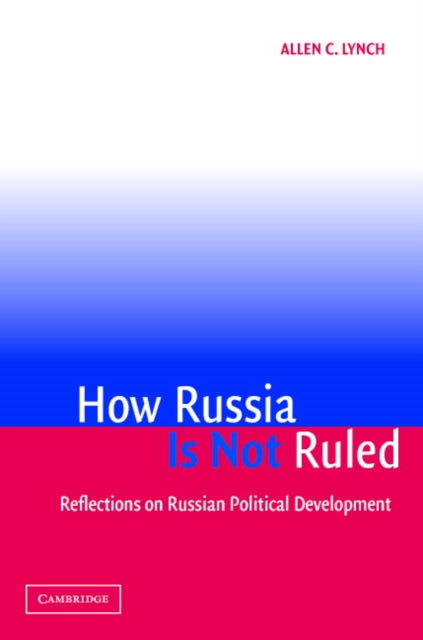 Book cover of: How Russia Is Not Ruled. By: Allen C. Lynch