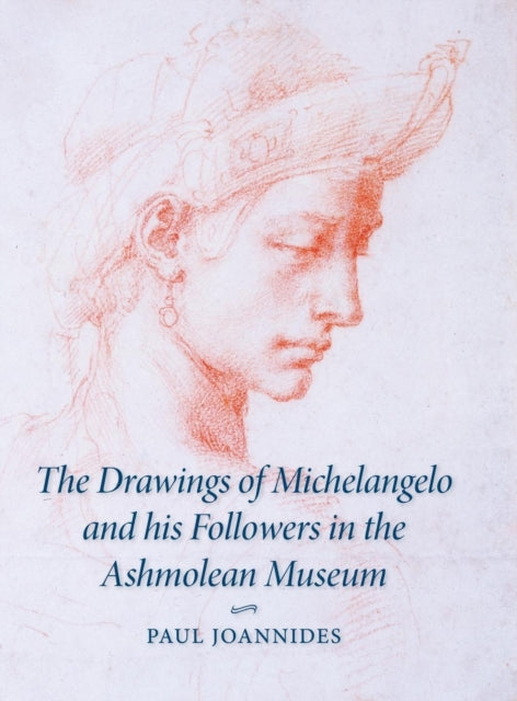 Book cover of: Drawings of Michelangelo and his Followers in the Ashmolean Museum. By: Paul Joannides