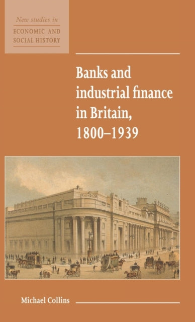 Book cover of: Banks and Industrial Finance in Britain, 1800–1939
