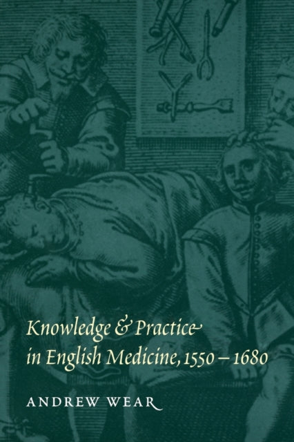 Book cover of: Knowledge and Practice in English Medicine, 1550–1680. By: Andrew Wear