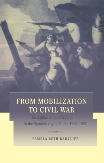 Book cover of: From Mobilization to Civil War. By: Pamela Beth Radcliff