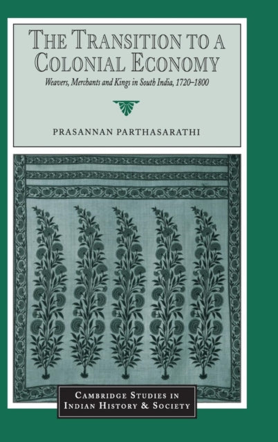 Book cover of: Transition to a Colonial Economy. By: Prasannan Parthasarathi