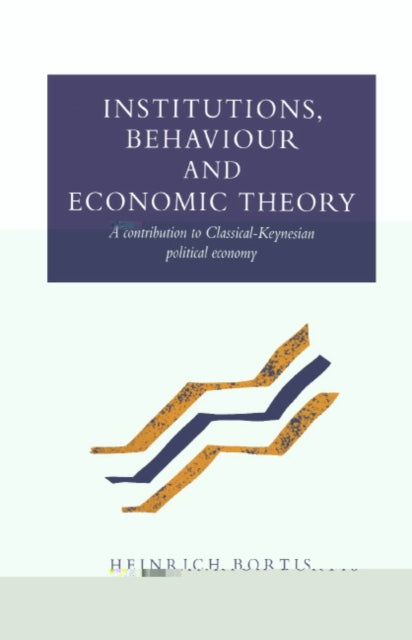 Book cover of: Institutions, Behaviour and Economic Theory. By: Heinrich Bortis
