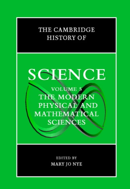 Book cover of: Cambridge History of Science: Volume 5, The Modern Physical and Mathematical Sciences. By: Mary Jo Nye