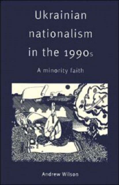 Book cover of: Ukrainian Nationalism in the 1990s. By: Andrew Wilson