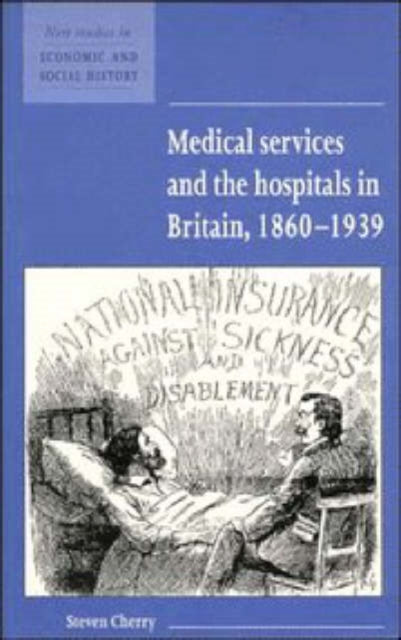 Book cover of: Medical Services and the Hospital in Britain, 1860–1939