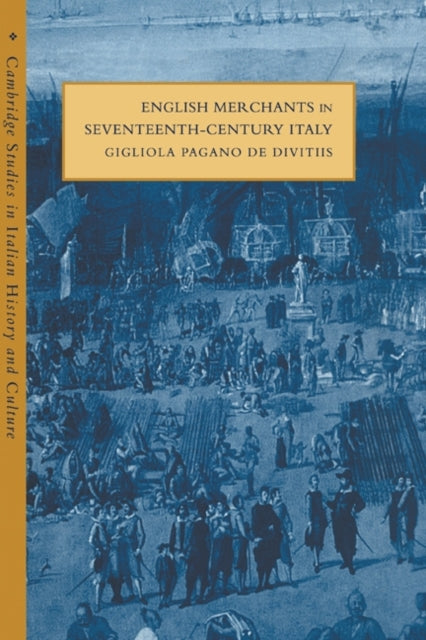 Book cover of: English Merchants in Seventeenth-Century Italy