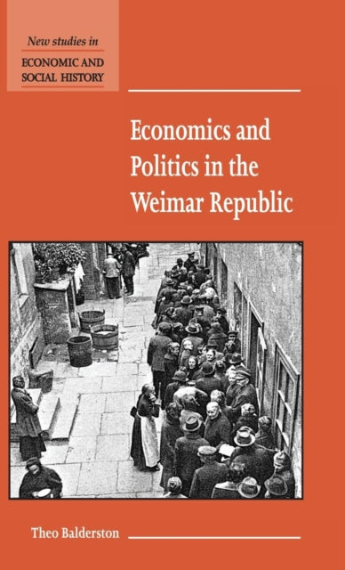 Book cover of: Economics and Politics in the Weimar Republic. By: Theo Balderston