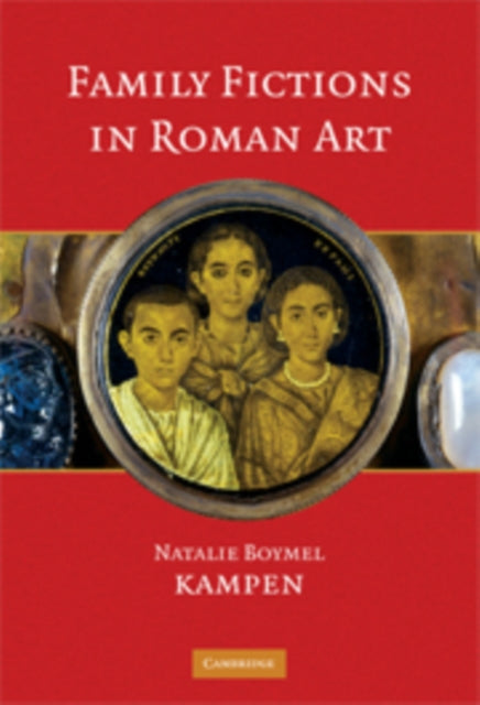 Book cover of: Family Fictions in Roman Art. By: Natalie Kampen