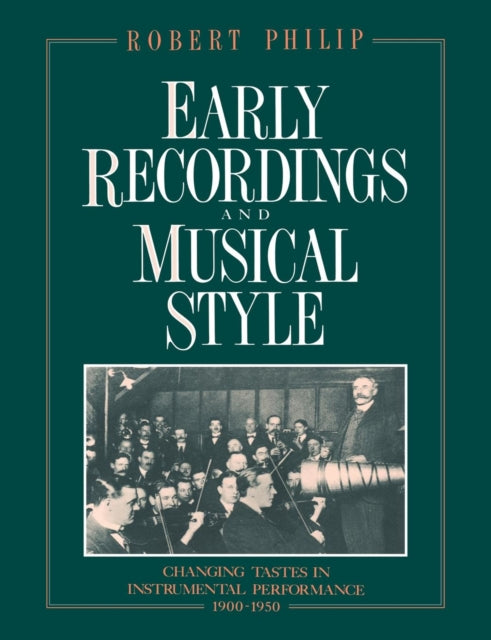 Book cover of: Early Recordings and Musical Style. By: Robert Philip