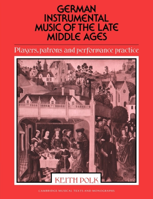 Book cover of: German Instrumental Music of the Late Middle Ages. By: Keith Polk