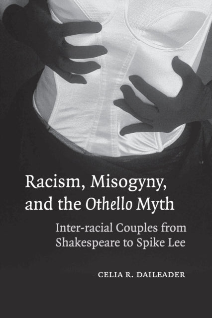 Book cover of: Racism, Misogyny, and the Othello Myth. By: Celia R. Daileader