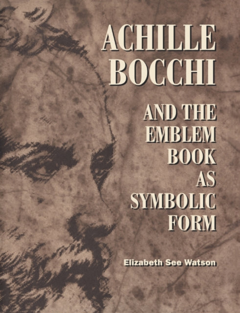 Book cover of: Achille Bocchi and the Emblem Book as Symbolic Form. By: Elizabeth See Watson