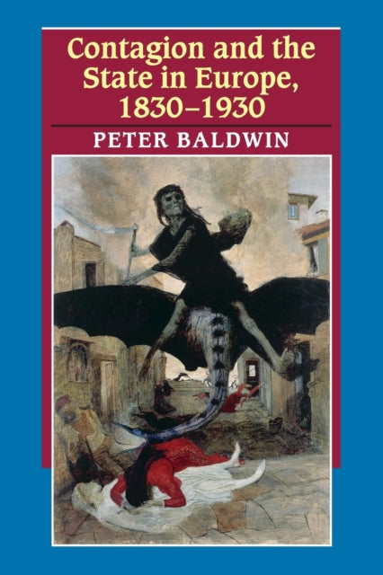 Book cover of: Contagion and the State in Europe, 1830-1930. By: Peter Baldwin