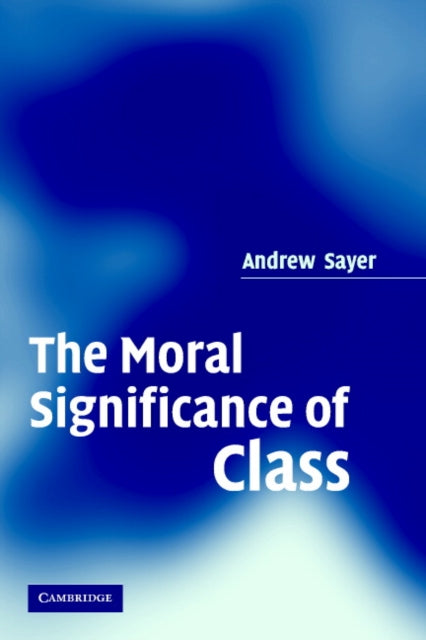 Book cover of: Moral Significance of Class. By: Andrew Sayer
