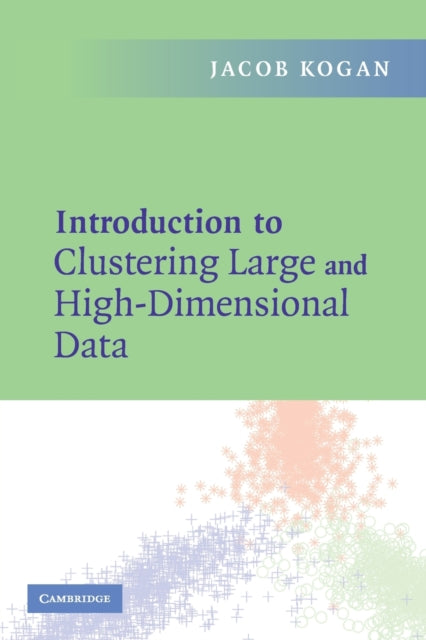 Book cover of: Introduction to Clustering Large and High-Dimensional Data. By: Jacob Kogan