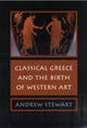 Book cover of: Classical Greece and the Birth of Western Art. By: Andrew Steward
