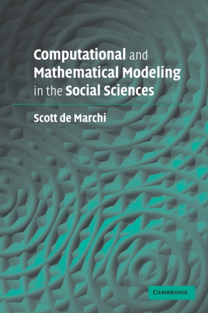 Book cover of: Computational and Mathematical Modeling in the Social Sciences. By: Scott de Marchi