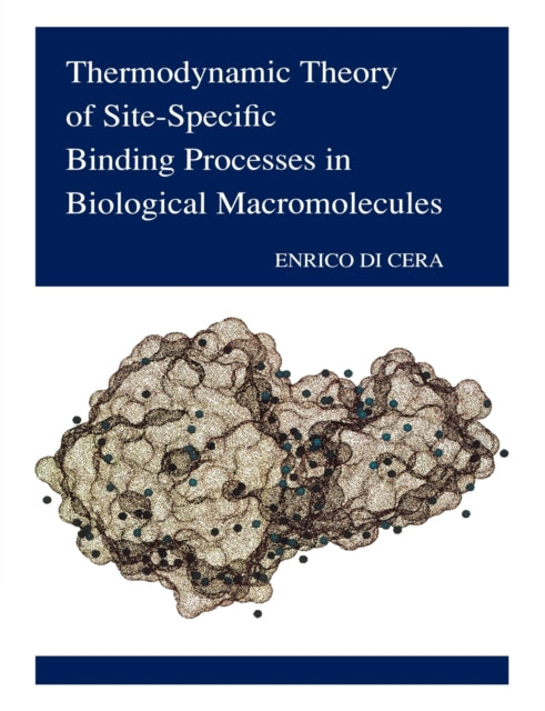 Book cover of: Thermodynamic Theory of Site-Specific Binding Processes in Biological Macromolecules. By: Enrico Di Cera