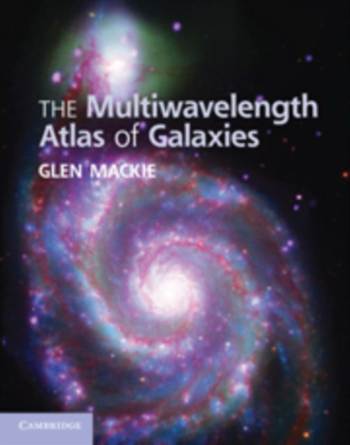 Book cover of: Multiwavelength Atlas of Galaxies. By: Glen H. Mackie, Glen Mackie